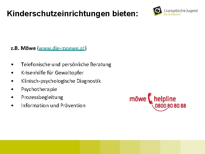 Kinderschutzeinrichtungen bieten: z. B. Möwe (www. die-moewe. at) • • • Telefonische und persönliche