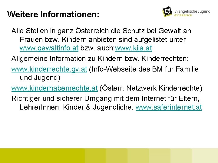 Weitere Informationen: Alle Stellen in ganz Österreich die Schutz bei Gewalt an Frauen bzw.