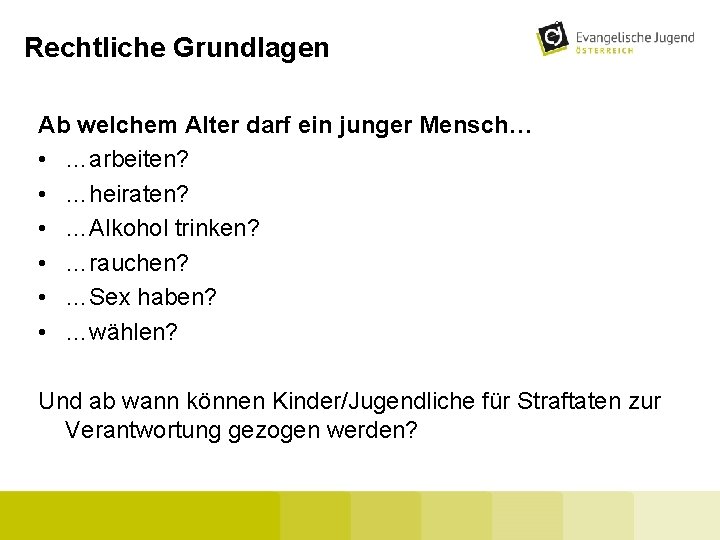 Rechtliche Grundlagen Ab welchem Alter darf ein junger Mensch… • …arbeiten? • …heiraten? •