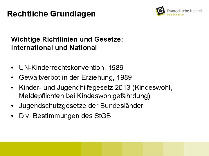 Rechtliche Grundlagen Wichtige Richtlinien und Gesetze: International und National • UN-Kinderrechtskonvention, 1989 • Gewaltverbot