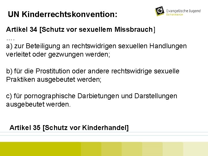 UN Kinderrechtskonvention: Artikel 34 [Schutz vor sexuellem Missbrauch] …. a) zur Beteiligung an rechtswidrigen