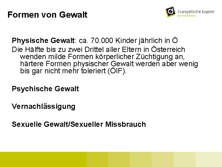 Formen von Gewalt Physische Gewalt: ca. 70. 000 Kinder jährlich in Ö Die Hälfte