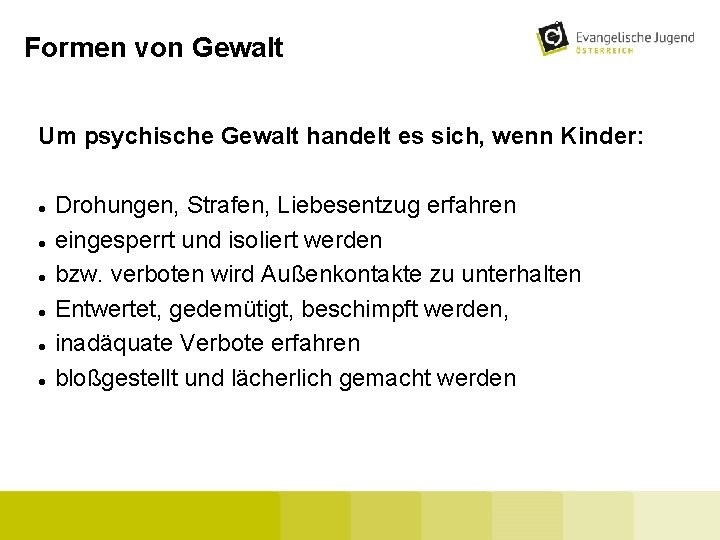 Formen von Gewalt Um psychische Gewalt handelt es sich, wenn Kinder: Drohungen, Strafen, Liebesentzug