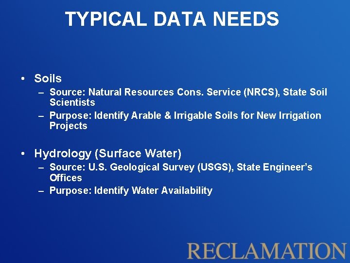 TYPICAL DATA NEEDS • Soils – Source: Natural Resources Cons. Service (NRCS), State Soil