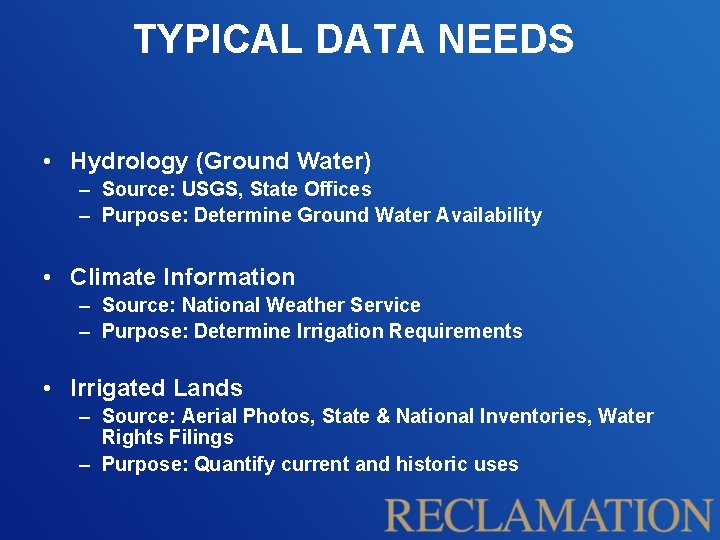 TYPICAL DATA NEEDS • Hydrology (Ground Water) – Source: USGS, State Offices – Purpose: