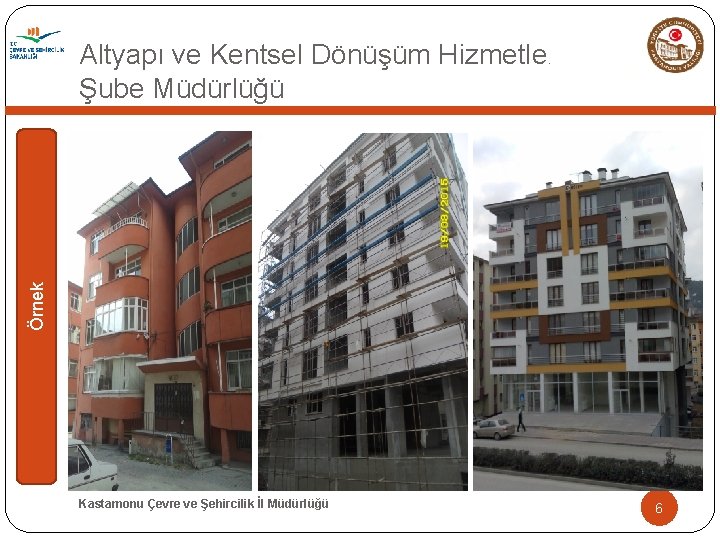 Örnek Altyapı ve Kentsel Dönüşüm Hizmetleri Şube Müdürlüğü Kastamonu Çevre ve Şehircilik İl Müdürlüğü