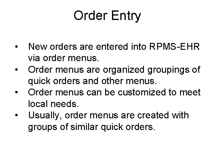 Order Entry • • New orders are entered into RPMS-EHR via order menus. Order