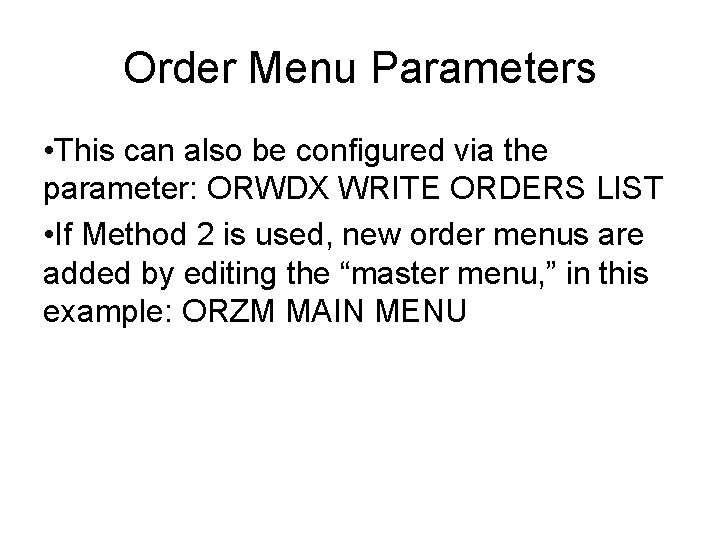 Order Menu Parameters • This can also be configured via the parameter: ORWDX WRITE