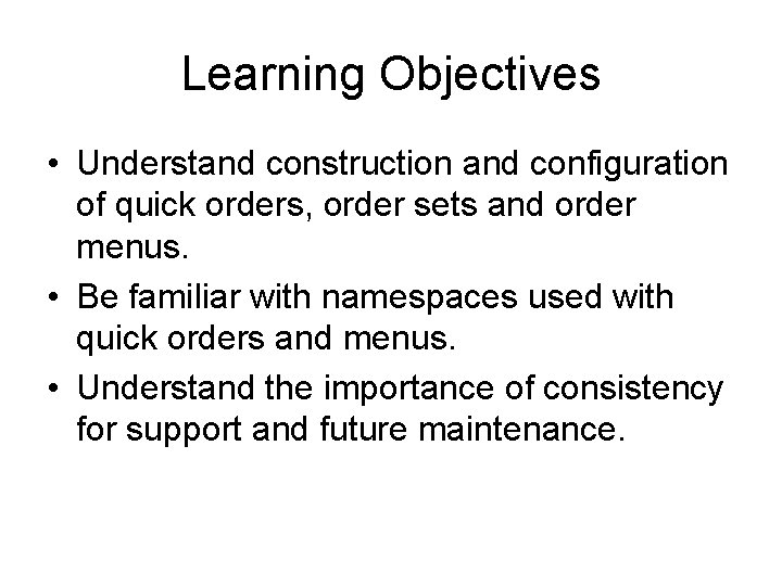 Learning Objectives • Understand construction and configuration of quick orders, order sets and order