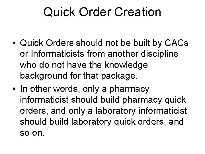 Quick Order Creation • Quick Orders should not be built by CACs or Informaticists