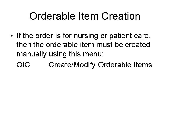 Orderable Item Creation • If the order is for nursing or patient care, then
