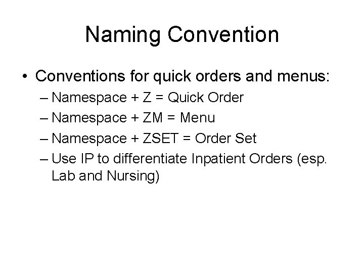 Naming Convention • Conventions for quick orders and menus: – Namespace + Z =