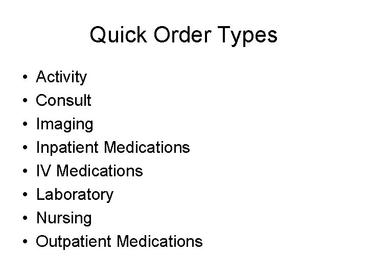 Quick Order Types • • Activity Consult Imaging Inpatient Medications IV Medications Laboratory Nursing