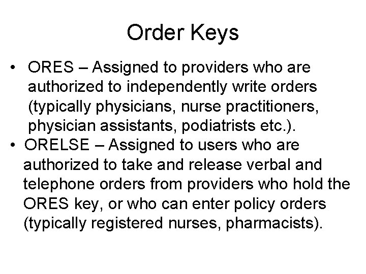 Order Keys • ORES – Assigned to providers who are authorized to independently write