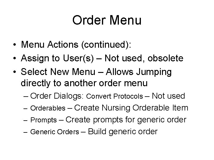 Order Menu • Menu Actions (continued): • Assign to User(s) – Not used, obsolete