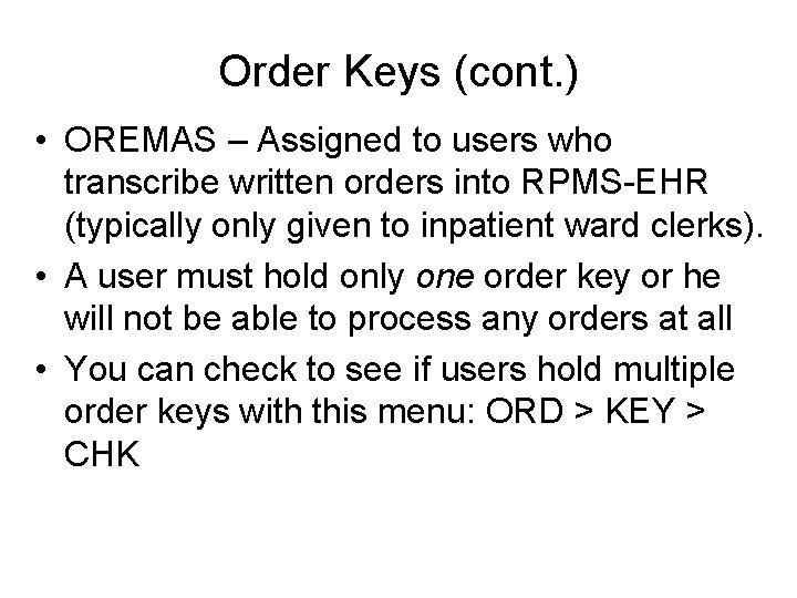 Order Keys (cont. ) • OREMAS – Assigned to users who transcribe written orders