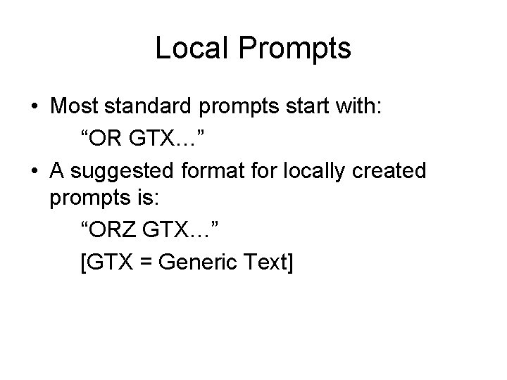 Local Prompts • Most standard prompts start with: “OR GTX…” • A suggested format
