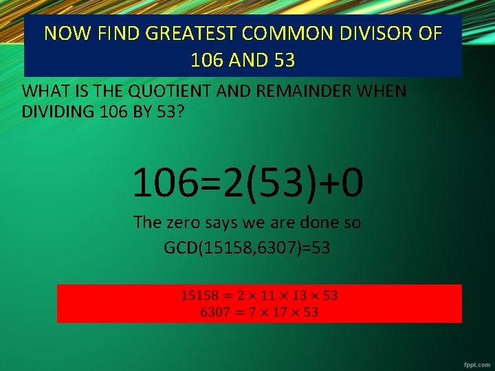 NOW FIND GREATEST COMMON DIVISOR OF 106 AND 53 WHAT IS THE QUOTIENT AND