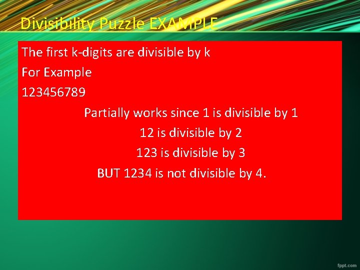 Divisibility Puzzle EXAMPLE The first k-digits are divisible by k For Example 123456789 Partially