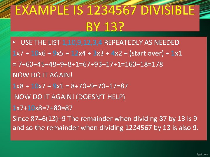 EXAMPLE IS 1234567 DIVISIBLE BY 13? • USE THE LIST 1, 10, 9, 12,
