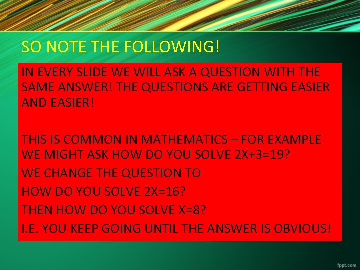 SO NOTE THE FOLLOWING! IN EVERY SLIDE WE WILL ASK A QUESTION WITH THE