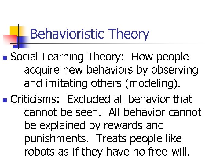 Behavioristic Theory Social Learning Theory: How people acquire new behaviors by observing and imitating