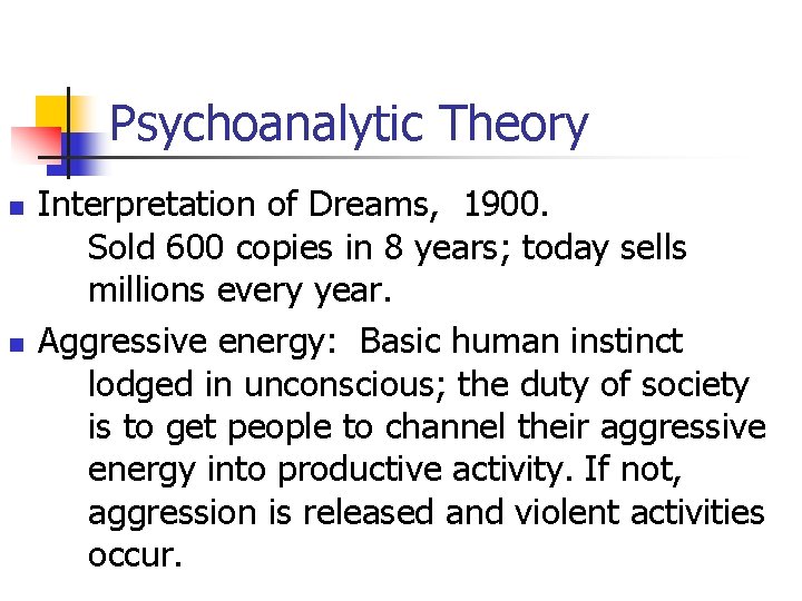 Psychoanalytic Theory n n Interpretation of Dreams, 1900. Sold 600 copies in 8 years;