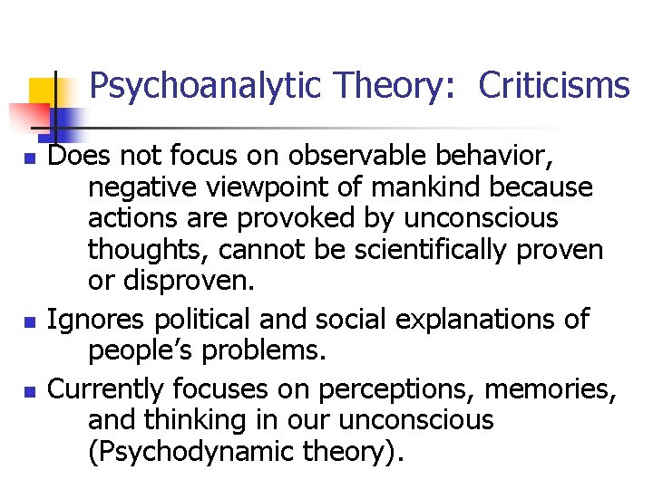 Psychoanalytic Theory: Criticisms n n n Does not focus on observable behavior, negative viewpoint