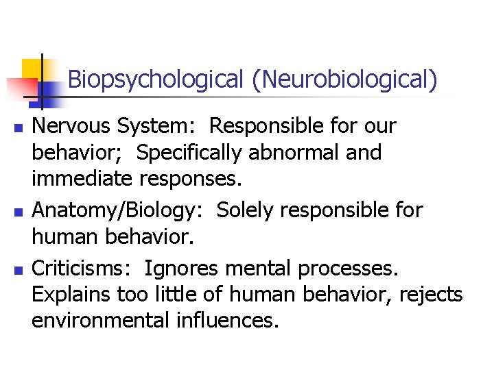 Biopsychological (Neurobiological) n n n Nervous System: Responsible for our behavior; Specifically abnormal and