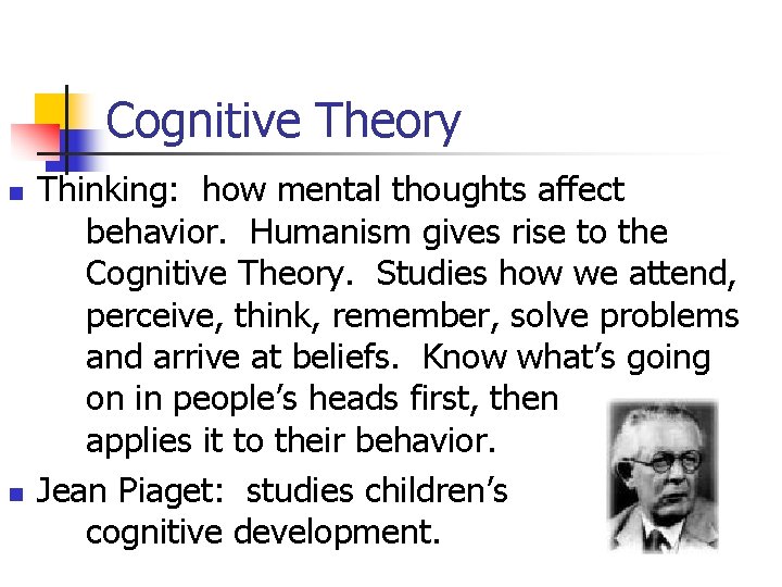 Cognitive Theory n n Thinking: how mental thoughts affect behavior. Humanism gives rise to