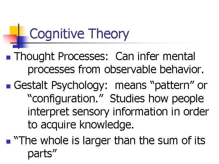 Cognitive Theory Thought Processes: Can infer mental processes from observable behavior. n Gestalt Psychology: