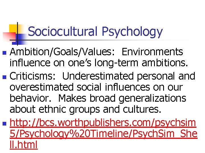 Sociocultural Psychology Ambition/Goals/Values: Environments influence on one’s long-term ambitions. n Criticisms: Underestimated personal and