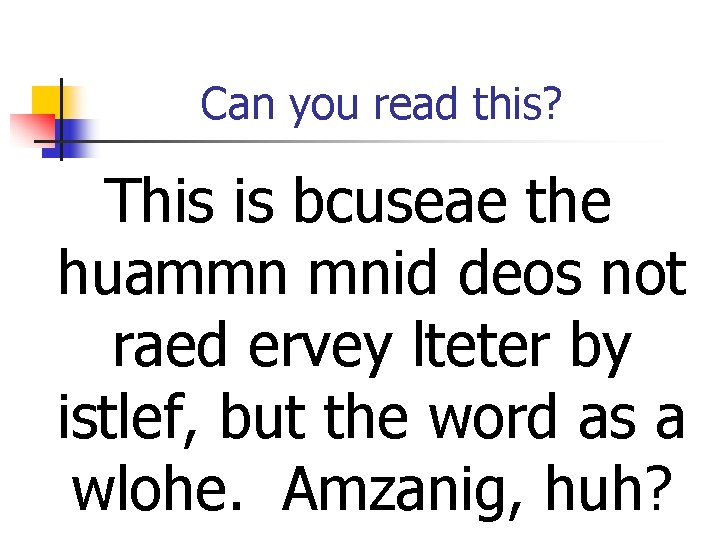 Can you read this? This is bcuseae the huammn mnid deos not raed ervey