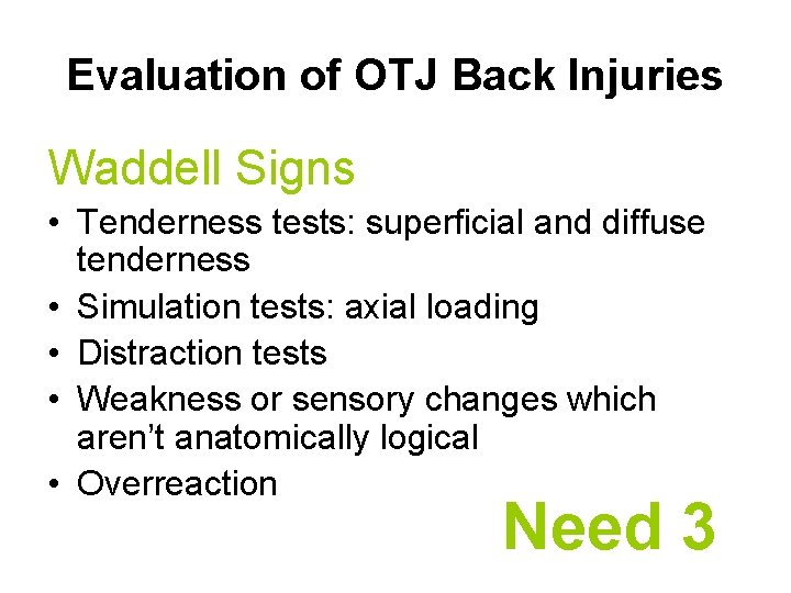 Evaluation of OTJ Back Injuries Waddell Signs • Tenderness tests: superficial and diffuse tenderness