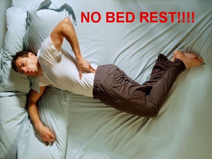 NO BED REST!!!! 