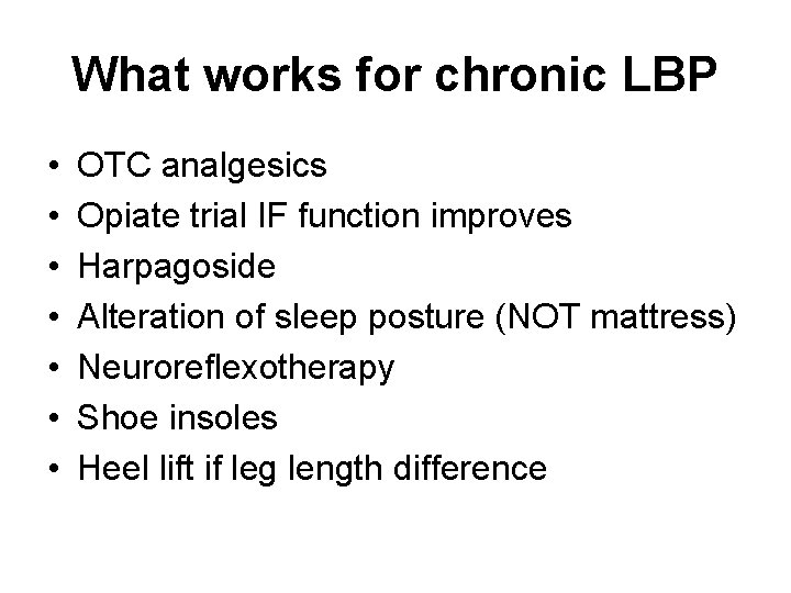 What works for chronic LBP • • OTC analgesics Opiate trial IF function improves