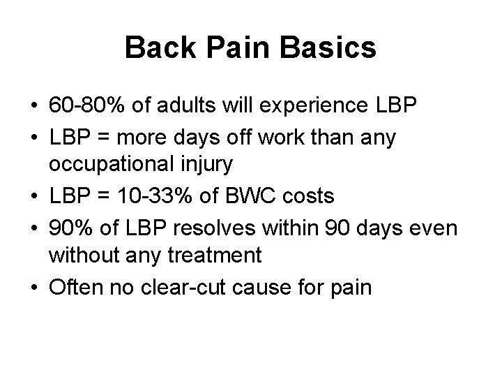 Back Pain Basics • 60 -80% of adults will experience LBP • LBP =