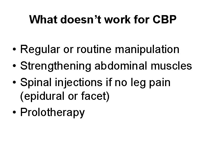 What doesn’t work for CBP • Regular or routine manipulation • Strengthening abdominal muscles