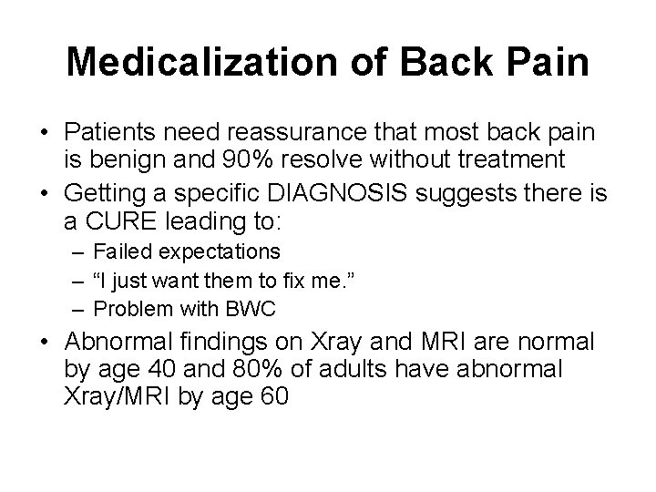 Medicalization of Back Pain • Patients need reassurance that most back pain is benign