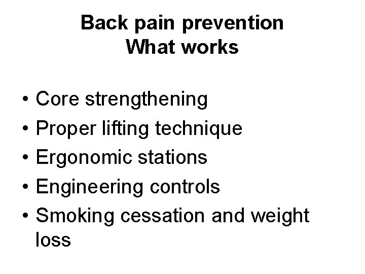 Back pain prevention What works • • • Core strengthening Proper lifting technique Ergonomic