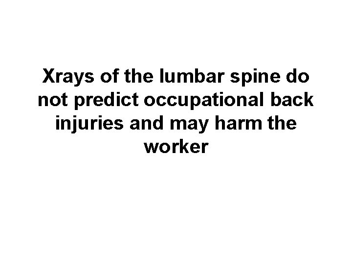 Xrays of the lumbar spine do not predict occupational back injuries and may harm