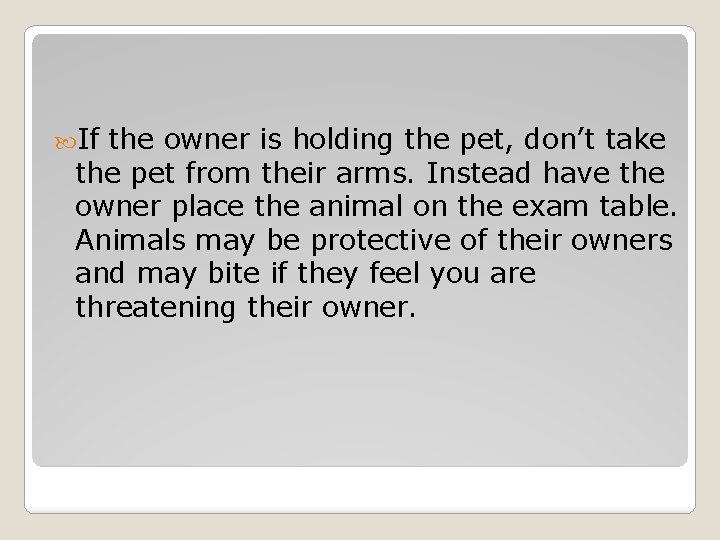  If the owner is holding the pet, don’t take the pet from their