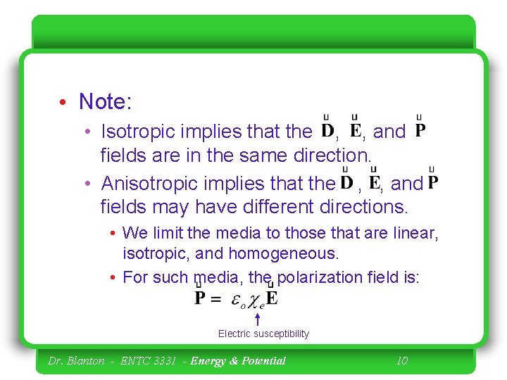  • Note: • Isotropic implies that the , , and fields are in