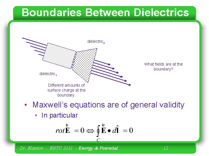 Boundaries Between Dielectrics dielectric 2 What fields are at the boundary? dielectric 1 Different