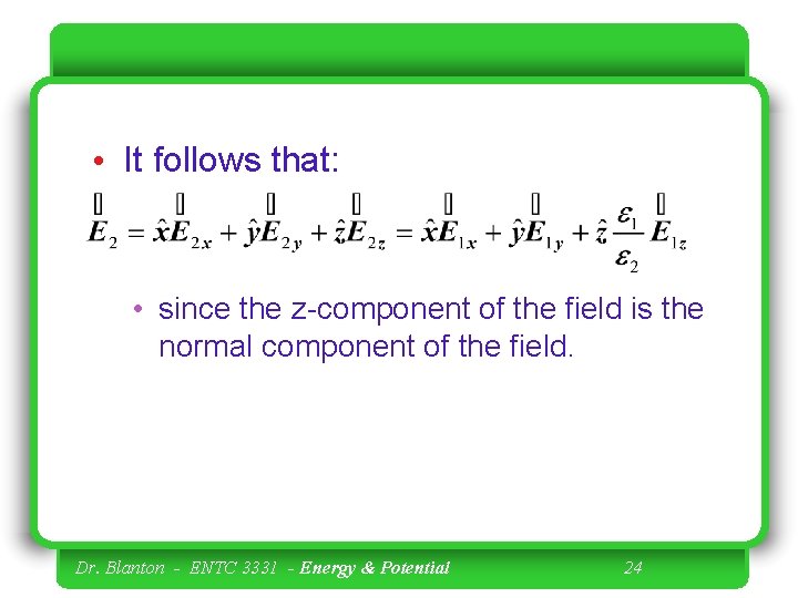  • It follows that: • since the z-component of the field is the