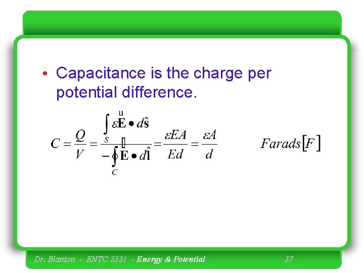  • Capacitance is the charge per potential difference. Dr. Blanton - ENTC 3331