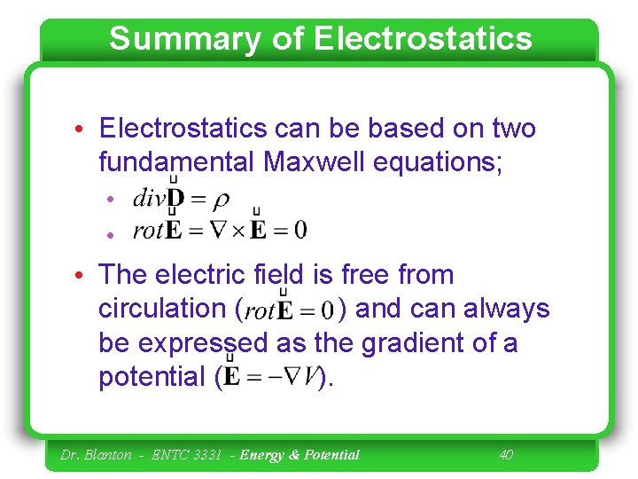 Summary of Electrostatics • Electrostatics can be based on two fundamental Maxwell equations; •