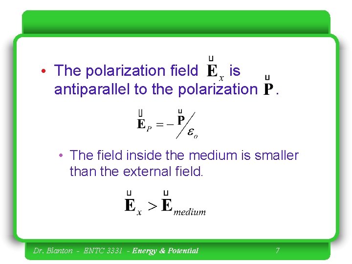  • The polarization field is antiparallel to the polarization . • The field