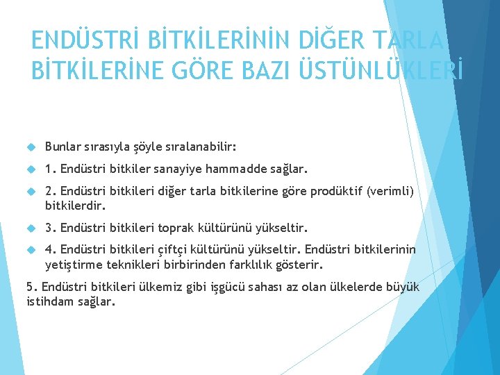 ENDÜSTRİ BİTKİLERİNİN DİĞER TARLA BİTKİLERİNE GÖRE BAZI ÜSTÜNLÜKLERİ Bunlar sırasıyla şöyle sıralanabilir: 1. Endüstri