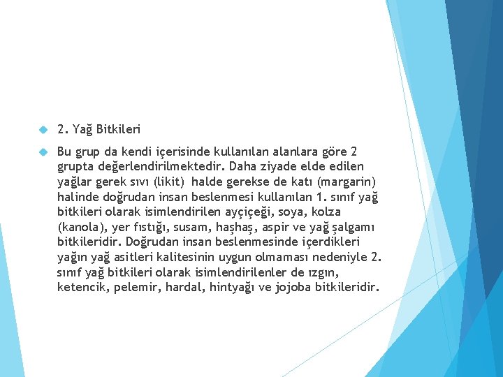  2. Yağ Bitkileri Bu grup da kendi içerisinde kullanılan alanlara göre 2 grupta